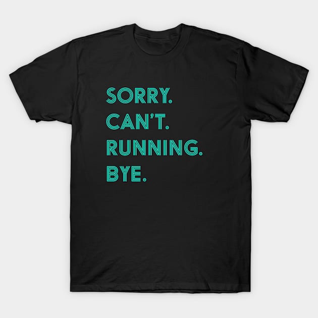 Sorry Can't Running Bye T-Shirt by JKFDesigns